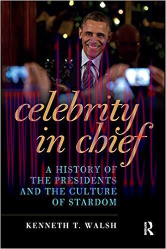 Celebrity in Chief: A History of the Presidents and the Culture of Stardom 1st Edition,