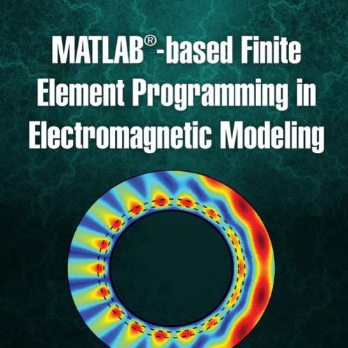 MATLAB(r)-based Finite Element Programming in Electromagnetic Modeling - Ozlem Ozgun,Mustafa Ku...