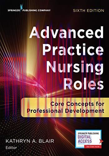 [AME]Advanced Practice Nursing Roles: Core Concepts for Professional Development, Sixth Edition...