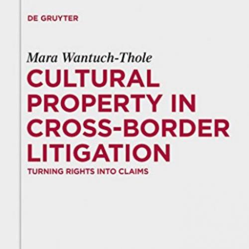 Cultural Property in Cross-Border Litigation_ Turning Rights into Claims