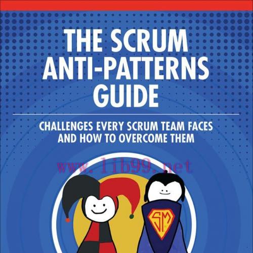 [FOX-Ebook]The Scrum Anti-Patterns Guide: Challenges Every Scrum Team Faces and How to Overcome...