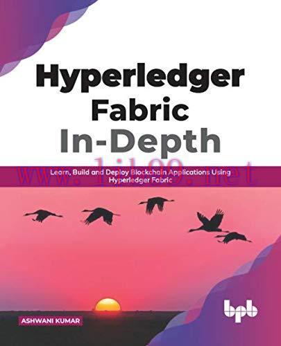[FOX-Ebook]Hyperledger Fabric In-Depth: Learn, Build and Deploy Blockchain Applications Using H...