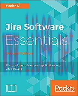 Jira Software Essentials: Plan, track, and release great applications with Jira Software, 2nd E...