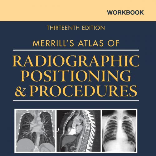 Workbook for Merrill's Atlas of Radiographic Positioning and Procedures, 13th Edition
