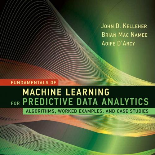 Fundamentals of Machine Learning for Predictive Data Analytics, second edition