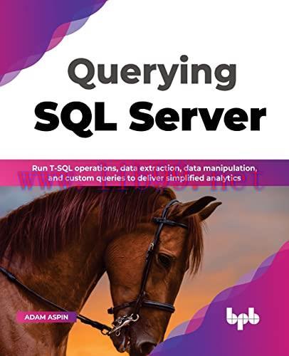 [FOX-Ebook]Querying SQL Server: Run T-SQL operations, data extraction, data manipulation, and c...
