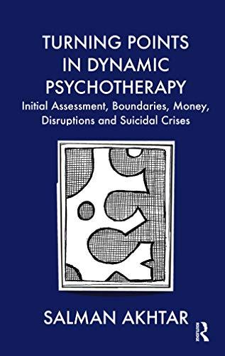 Turning Points in Dynamic Psychotherapy: Initial Assessment, Boundaries, Money, Disruptions and...