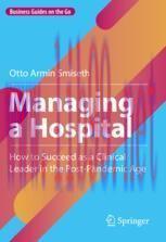 [PDF]Managing a Hospital: How to Succeed as a Clinical Leader in the Post-Pandemic Age