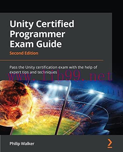 [FOX-Ebook]Unity Certified Programmer Exam Guide: Pass the Unity certification exam with the he...