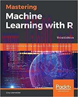Mastering Machine Learning with R: Advanced machine learning techniques for building smart appl...