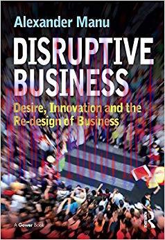 (PDF)Disruptive Business: Desire, Innovation and the Re-design of Business 1st Edition