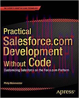 Practical Salesforce.com Development Without Code: Customizing Salesforce on the Force.com Plat...