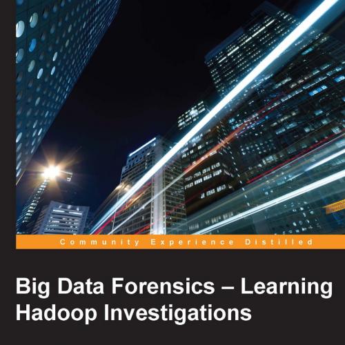 Big Data Forensics - Learning Hadoop Investigations