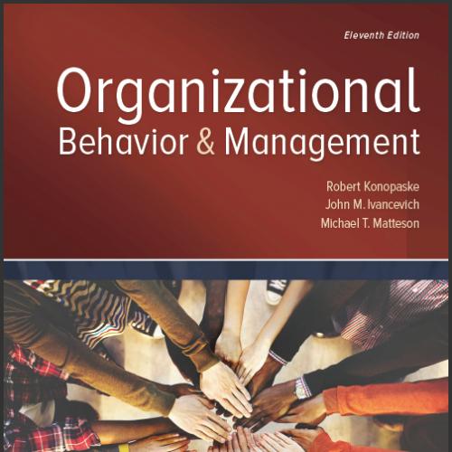 (Solution Manual)Organizational Behavior and Management 11th Edition by Robert Konopaske.rar