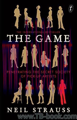 The Game: Penetrating the Secret Society of Pickup Artists