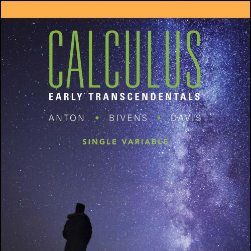 Calculus Early Transcendentals Single Variable, 11th Edition - Howard Anton, Irl Bivens & Steph...