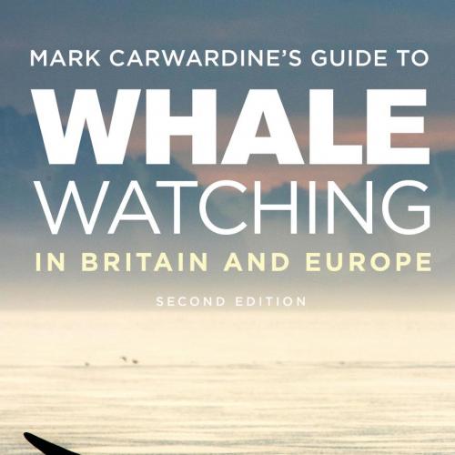 Mark Carwardine's Guide to Whale Watching in Britain and Europe 2nd - Mark Carwardine
