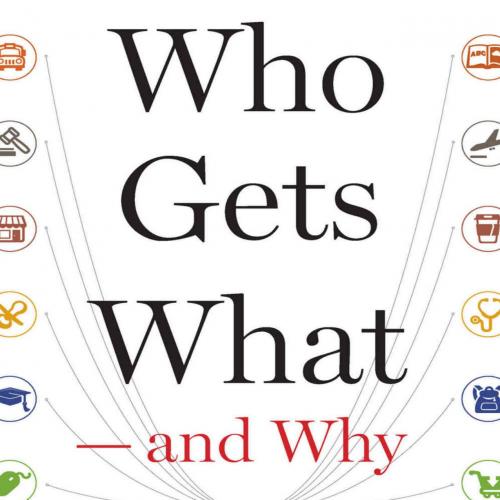 Who Gets What and Why The New Economics of Matchmaking a