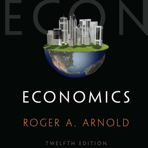 Economics 12th Edition by Roger A. Arnold