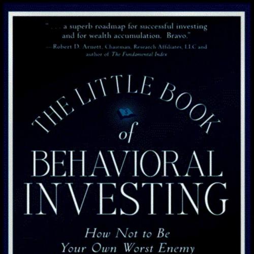 Little Book of Behavioral Investing_ How not to be your own worst enemy, The