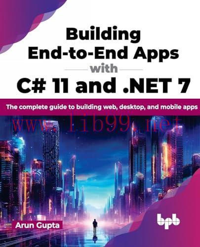 [FOX-Ebook]Building End-to-End Apps with C# 11 and .NET 7: The complete guide to building web, ...