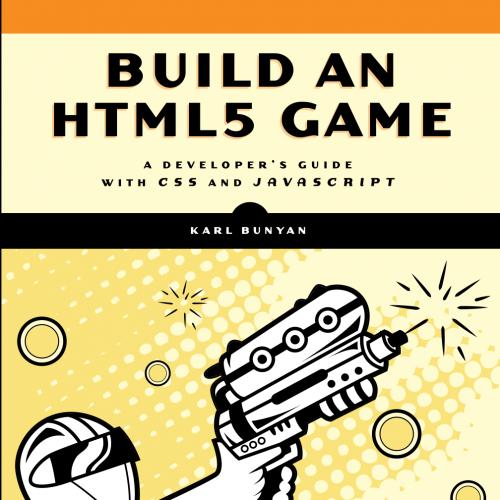 Build an HTML5 Game- A Developer-s Guide with CSS and JavaScript