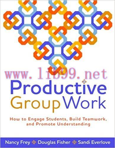 Productive Group Work: How to Engage Students, Build Teamwork, and Promote Understanding 1st Ed...