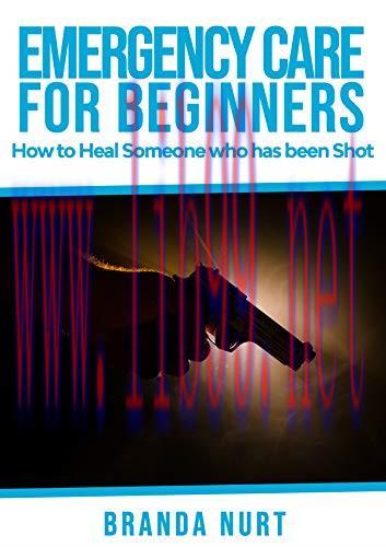 [FOX-Ebook]Emergency Care For Beginners: How to Heal Someone who has been Shot