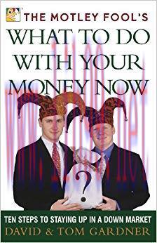 (PDF)The Motley Fool&rsquo;s What to Do with Your Money Now: Ten Steps to Staying Up in a Down Market