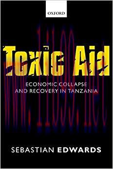 Toxic Aid: Economic Collapse and Recovery in Tanzania 1st Edition,