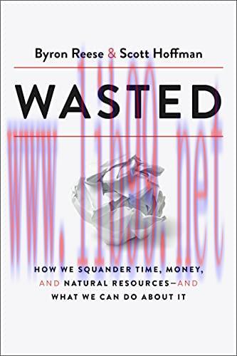 [FOX-Ebook]Wasted: How We Squander Time, Money, and Natural Resources-and What We Can Do About ...