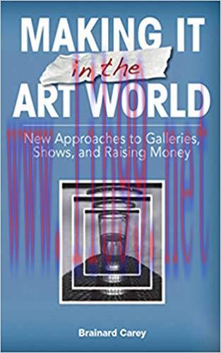 Making It in the Art World: New Approaches to Galleries, Shows, and Raising Money 1st Edition,