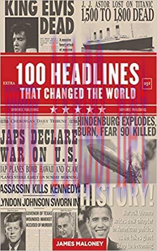 100 Headlines That Changed the World 1st Edition,