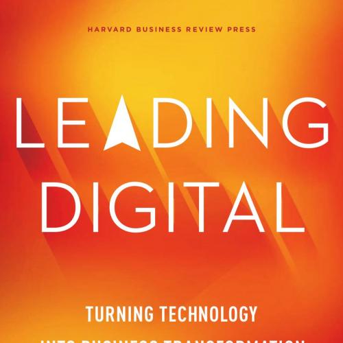 Leading Digital_ Turning Technology into Business Transformation