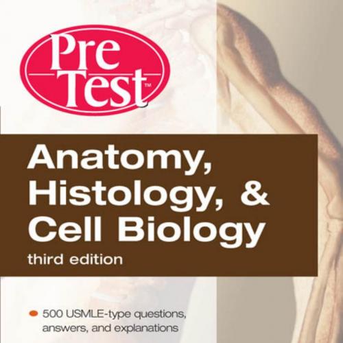 Anatomy, Histology, and Cell Biology PreTest Self-Assessment and Review, Third Edition (PreTest...