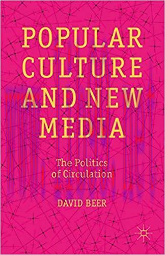 Popular Culture and New Media: The Politics of Circulation 2013 Edition,