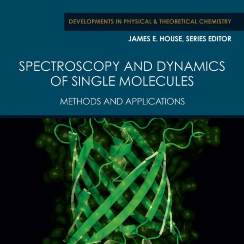 Spectroscopy and Dynamics of Single Molecules_ Methods and Applications
