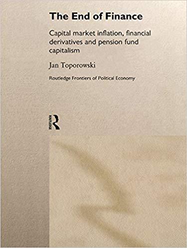 (PDF)The End of Finance Capital Market Inflation, Financial Derivatives and Pension Fund Capita...