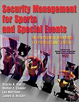 Security Management for Sports and Special Events: An Interagency Approach to Creating Safe Fac...