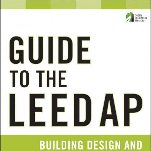 GUIDE TO THE LEED(r) AP _ Building Design and Construction (BD_C) Exam