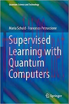 Supervised Learning with Quantum Computers (Quantum Science and Technology) 1st ed. 2018 Editio...