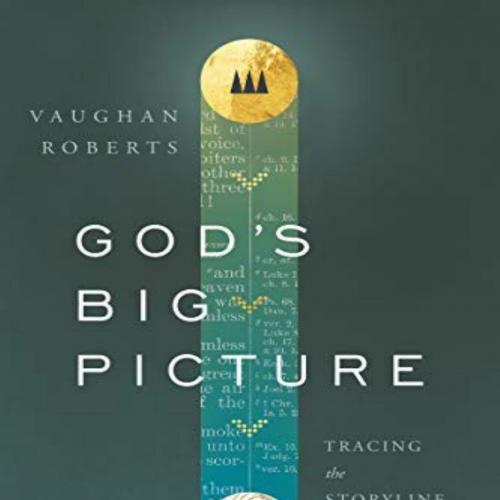 God's Big Picture_ Tracing the Storyline of the Bible
