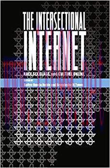 The Intersectional Internet: Race, Sex, Class, and Culture Online (Digital Formations Book 105)...