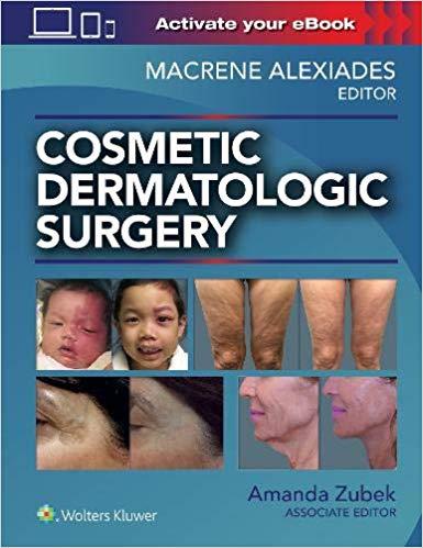 Cosmetic Dermatologic Surgery [Macrene Alexiades]
