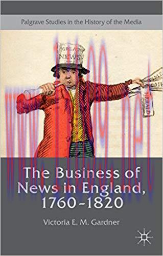 The Business of News in England, 1760&ndash;1820 (Palgrave Studies in the History of the Media) 1st e...