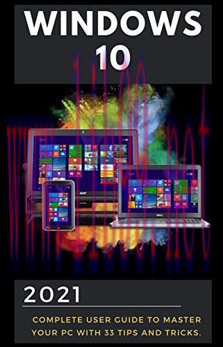 [FOX-Ebook]Windows 10: 2021 Complete User Guide to Master Your PC with Latest Tips and Tricks. ...