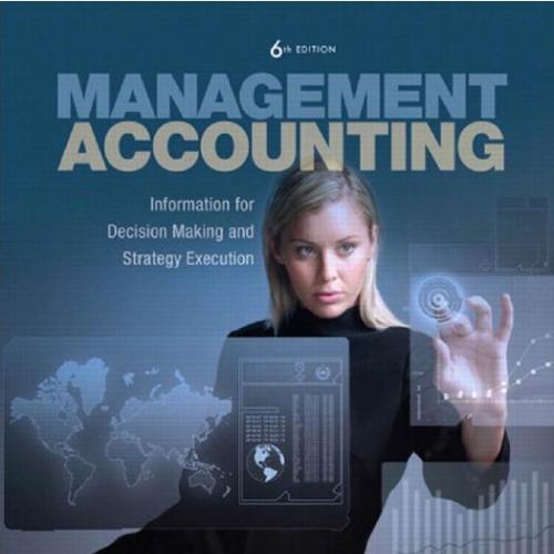 Management Accounting Information for Decision-Making and Strategy Execution 6e