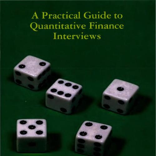 Practical Guide To Quantitative Finance Interviews, A
