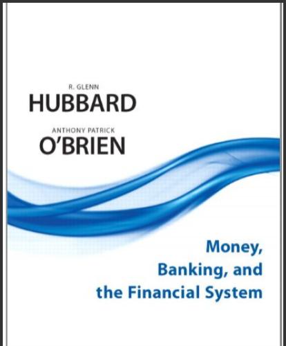 (IM)Money, Banking, and the Financial System by Glenn Hubbard, Anthony Patrick O'Brien.zip