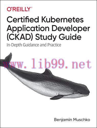 [FOX-Ebook]Certified Kubernetes Application Developer (CKAD) Study Guide: In-Depth Guidance and...